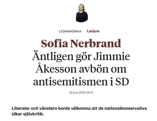 Ledarkrönika - Ledare - Sofia Nerbrand
"Äntligen gör Jimmie Åkesson avbön om antisemitismen i SD - Liberaler och vänstern borde välkomna att de nationalkonservativa idkar självkritik"