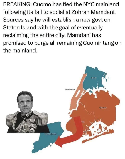 Karta över New York med Staten Island särskilt stort och texten "BREAKING: Cuomo has fled the NYC mainland following its fall to socialist Zohran Mamdani. Sources say he will establish a new govt on Staten Island with the goal of eventually reclaiming the entire city. Mamdani has promised to purge all remaining Cuomintang on the mainland."