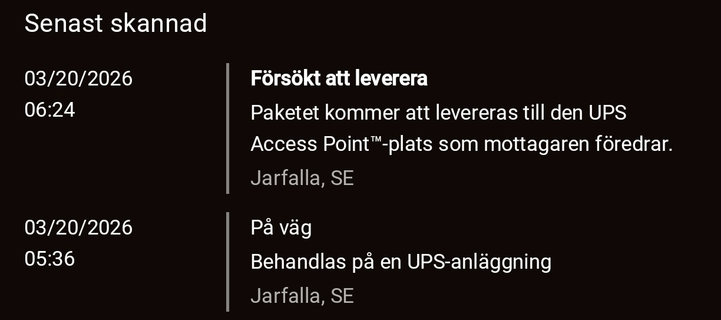 03/20/2026 06:24 Försökt att leverera
Paketet kommer att levereras till den UPS
Access Point™-plats som mottagaren föredrar.
Järfalla, SE

03/20/2026 05:36 På väg
Behandlas på en UPS-anläggning
Järfalla, SE
