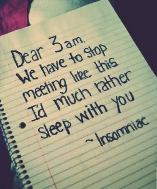 En skrivblock med texten

Dear 3 am. We have to stop meeting like this. I'd much rather sleep with you.  Insomniac